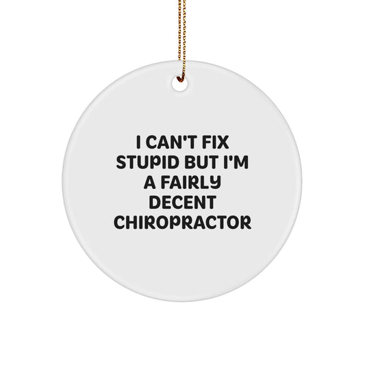 Funny Gifts from Men to Chiropractor Friends - Chiropractor Christmas Circle Ornament with 'I Can't Fix Stupid But I'm A Fairly Decent Chiropractor' Quote - Unique Gift for Chiropractor - The Buy Boom