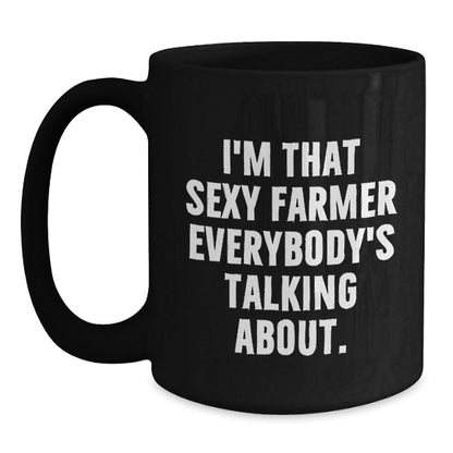 Funny Gifts from Men to Farmer - I'm That Sexy Farmer Everybody's Talking About. Black Coffee Mug, Unique Christmas Unique Gifts for Friends - The Buy Boom