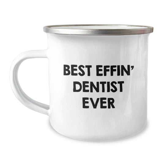 Funny Gifts from Men to Friends - Best Effin' Dentist Ever Camping Mug, Unique Christmas Unique Gifts for Dentists, Stainless Steel Mug - The Buy Boom