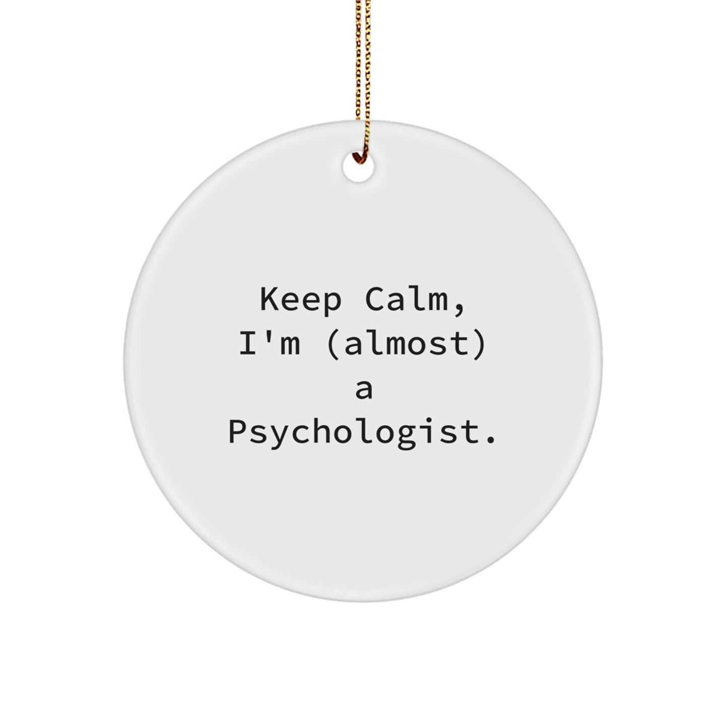 Funny Gifts from Men to Psychologist Friends - Keep Calm Almost Psychologist Circle Ornament for Christmas Unique Gifts - The Buy Boom