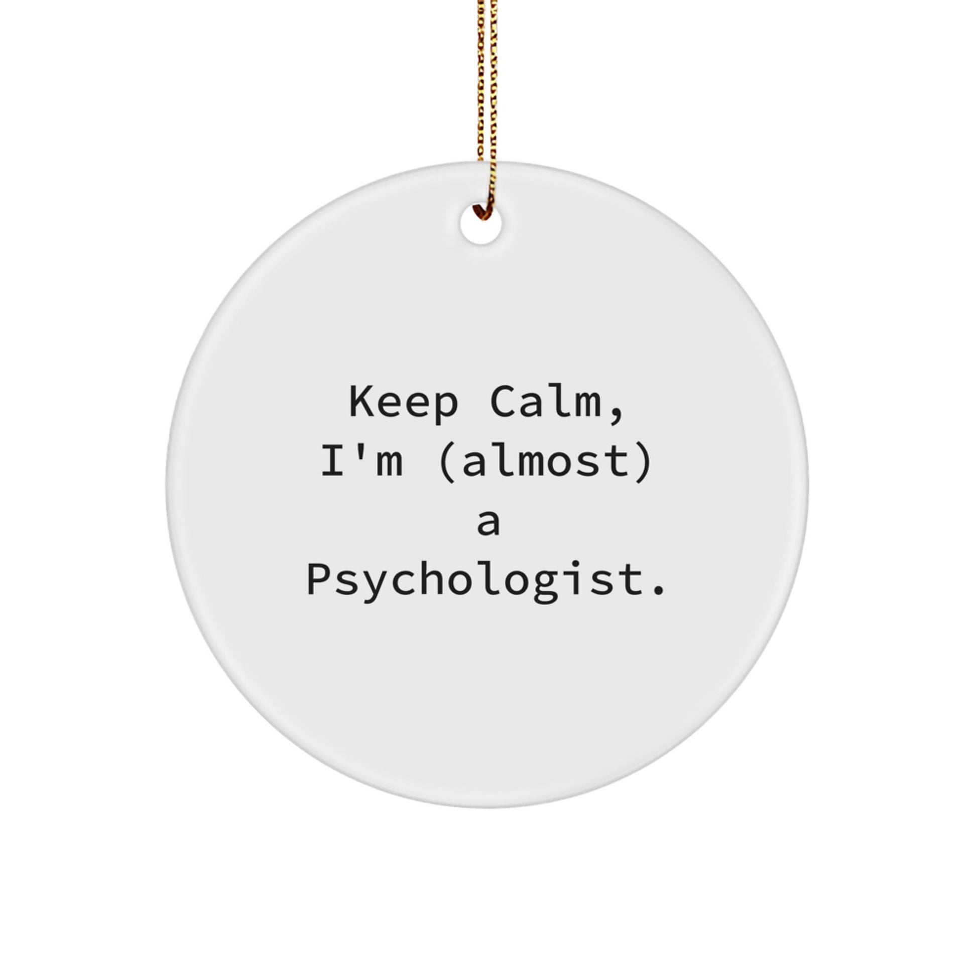 Funny Gifts from Men to Psychologist Friends - Keep Calm Almost Psychologist Circle Ornament for Christmas Unique Gifts - The Buy Boom