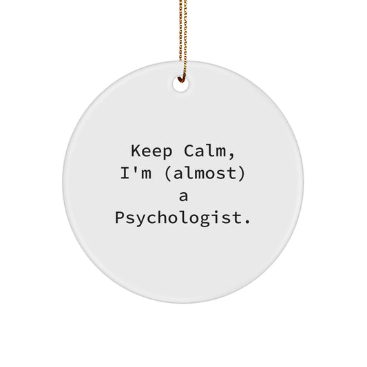 Funny Gifts from Men to Psychologist Friends - Keep Calm Almost Psychologist Circle Ornament for Christmas Unique Gifts - The Buy Boom
