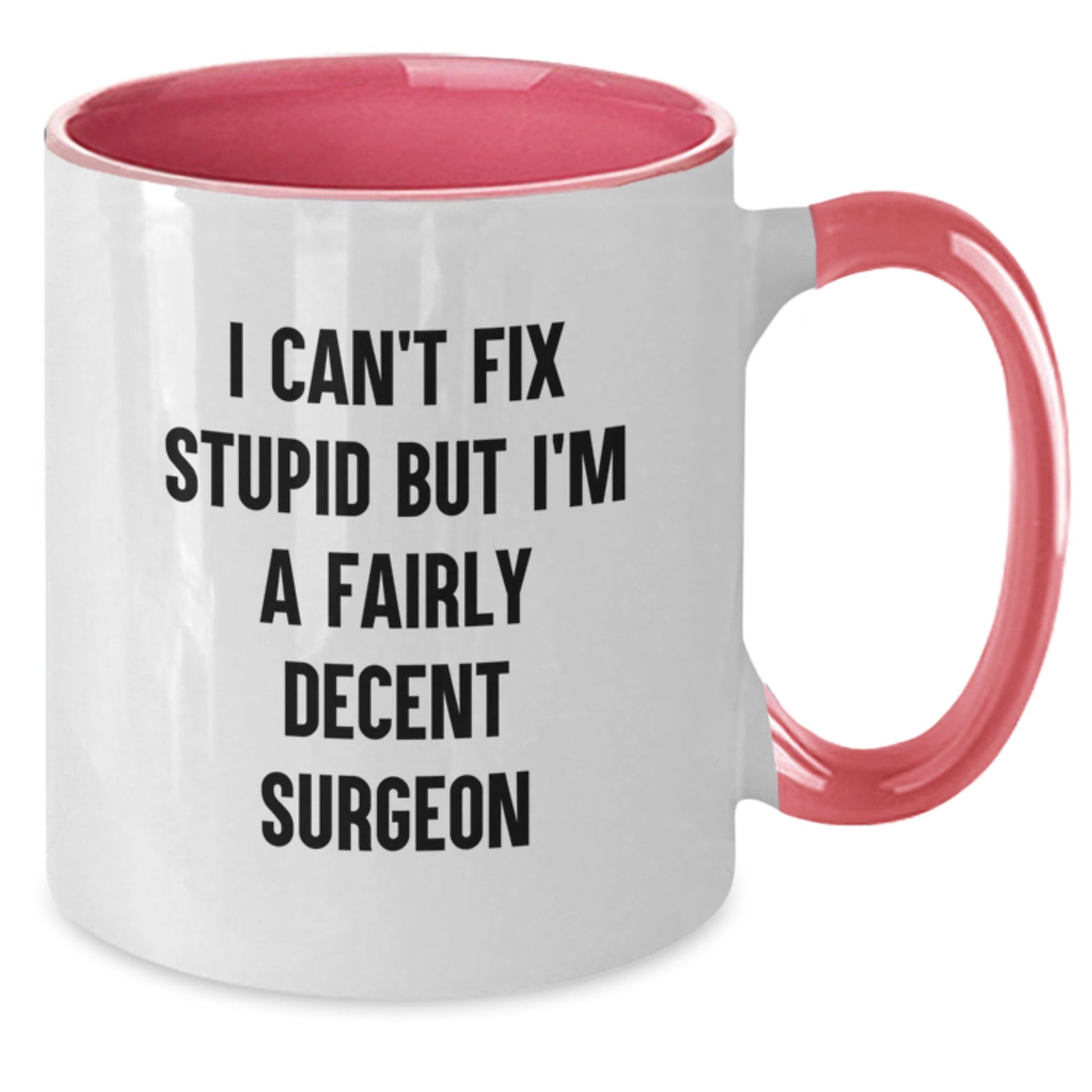 Funny Gifts from Men to Surgeons, Unique Christmas Unique Gifts for Surgeon Friends, Two Tone Coffee Mug 'I Can't Fix Stupid But I'm A Fairly Decent Surgeon' - The Buy Boom