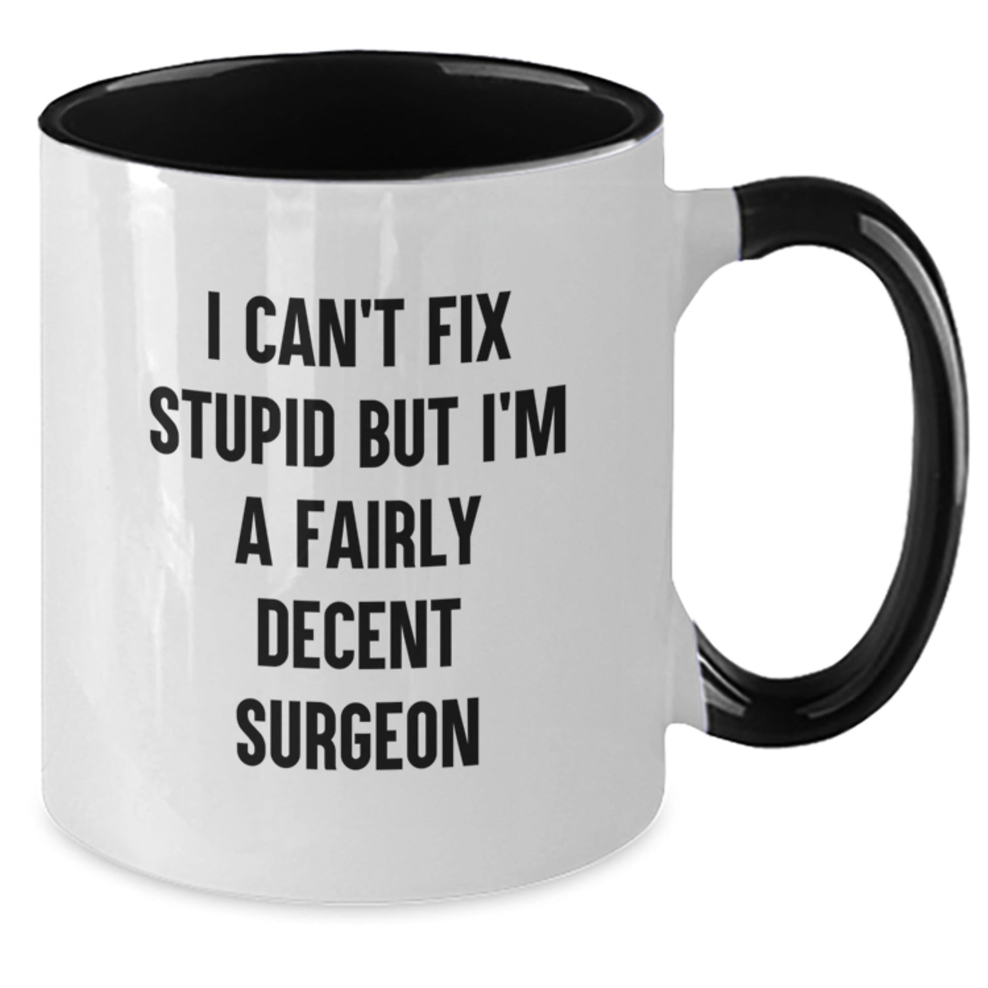 Funny Gifts from Men to Surgeons, Unique Christmas Unique Gifts for Surgeon Friends, Two Tone Coffee Mug 'I Can't Fix Stupid But I'm A Fairly Decent Surgeon' - The Buy Boom