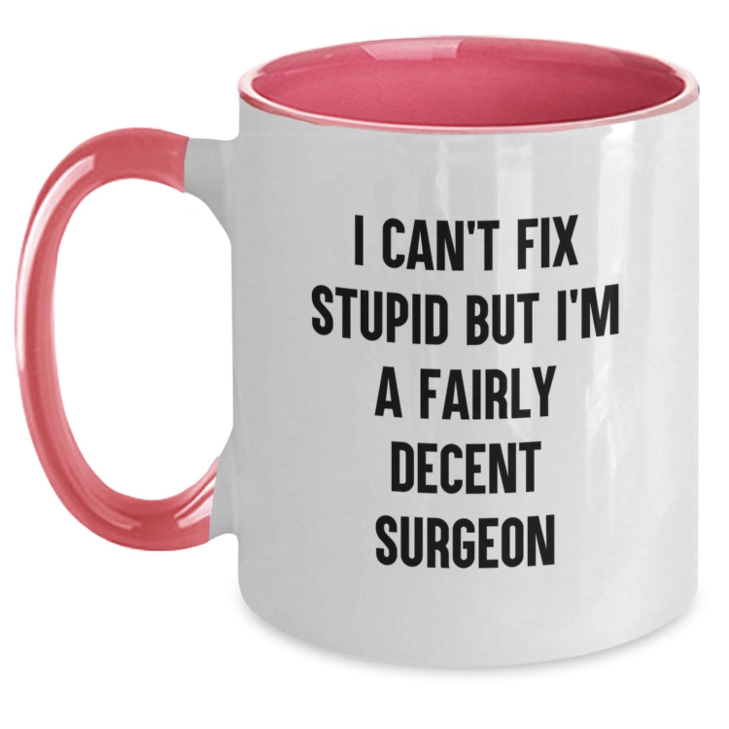 Funny Gifts from Men to Surgeons, Unique Christmas Unique Gifts for Surgeon Friends, Two Tone Coffee Mug 'I Can't Fix Stupid But I'm A Fairly Decent Surgeon' - The Buy Boom