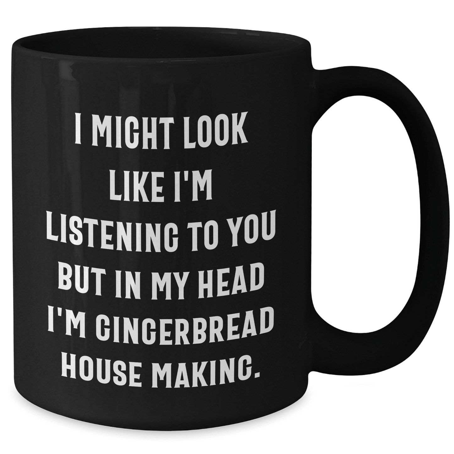 Funny Gingerbread House Making Gifts for Him - 'I Might Look Like I'm Listening...' Black Coffee Mug for Dad on Father's Day - Gifts from Men - The Buy Boom