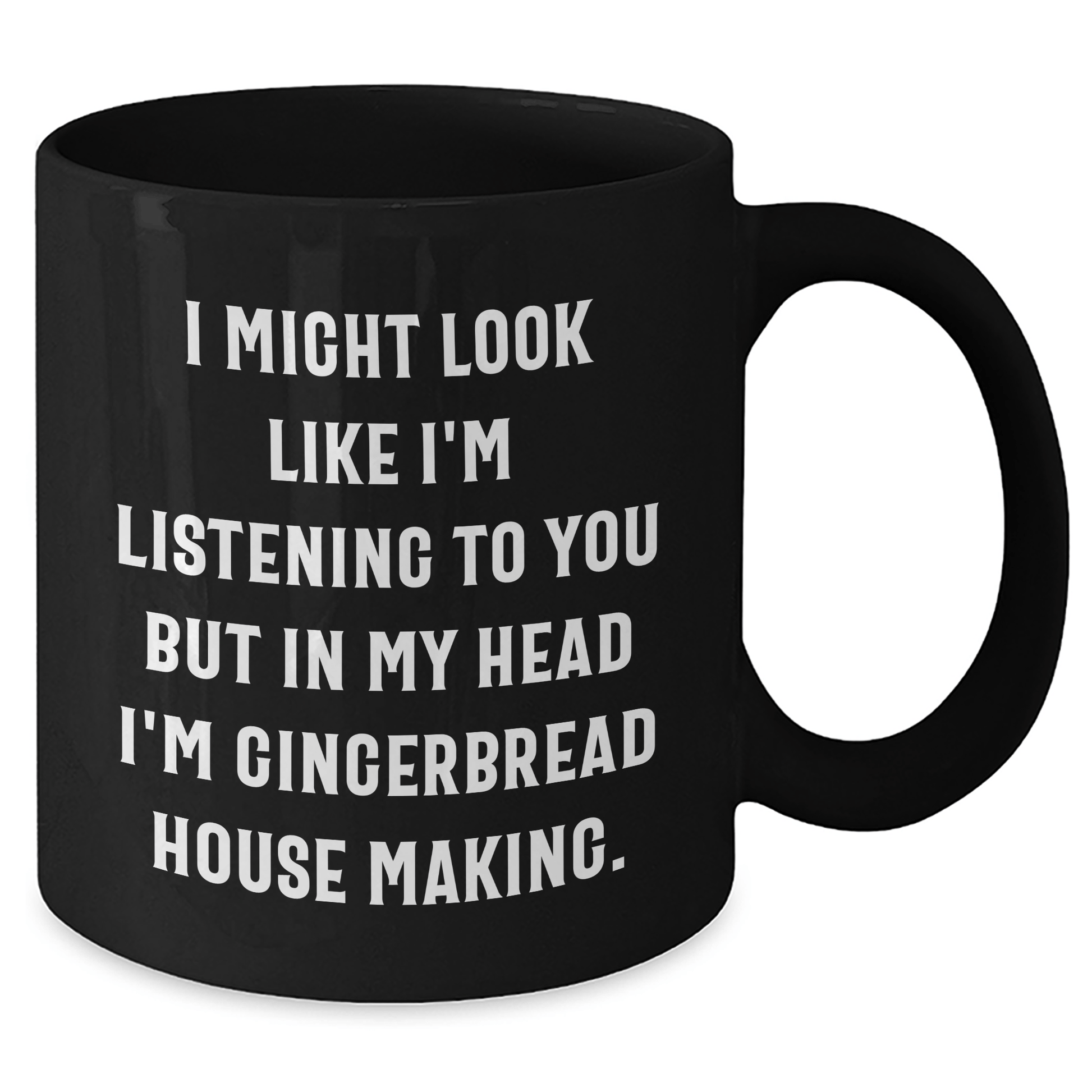 Funny Gingerbread House Making Gifts for Him - 'I Might Look Like I'm Listening...' Black Coffee Mug for Dad on Father's Day - Gifts from Men - The Buy Boom