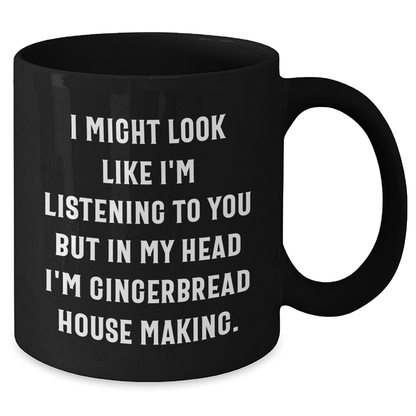 Funny Gingerbread House Making Gifts for Him - 'I Might Look Like I'm Listening...' Black Coffee Mug for Dad on Father's Day - Gifts from Men - The Buy Boom