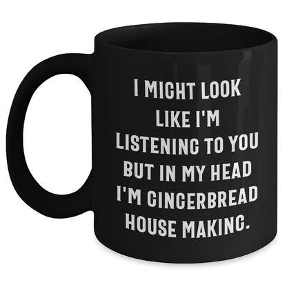 Funny Gingerbread House Making Gifts for Him - 'I Might Look Like I'm Listening...' Black Coffee Mug for Dad on Father's Day - Gifts from Men - The Buy Boom