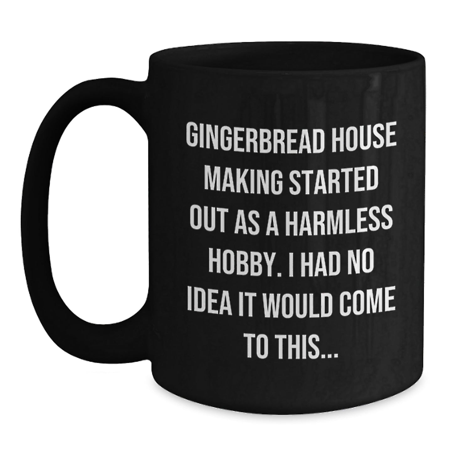 Funny Gingerbread House Making Gifts from Friends for Men - 'Gingerbread House Making Started Out As A Harmless Hobby' Christmas Unique Mug - The Buy Boom