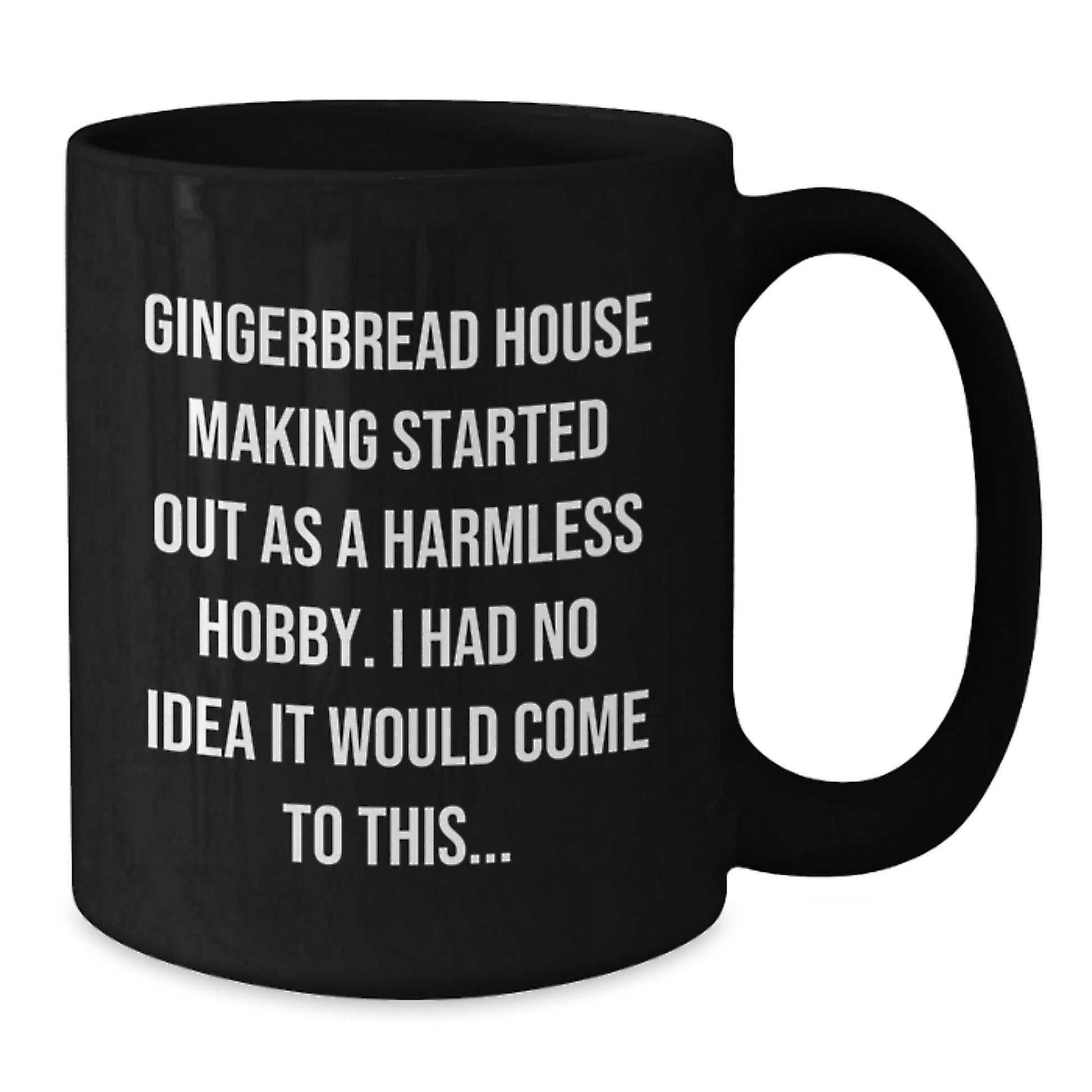 Funny Gingerbread House Making Gifts from Friends for Men - 'Gingerbread House Making Started Out As A Harmless Hobby' Christmas Unique Mug - The Buy Boom