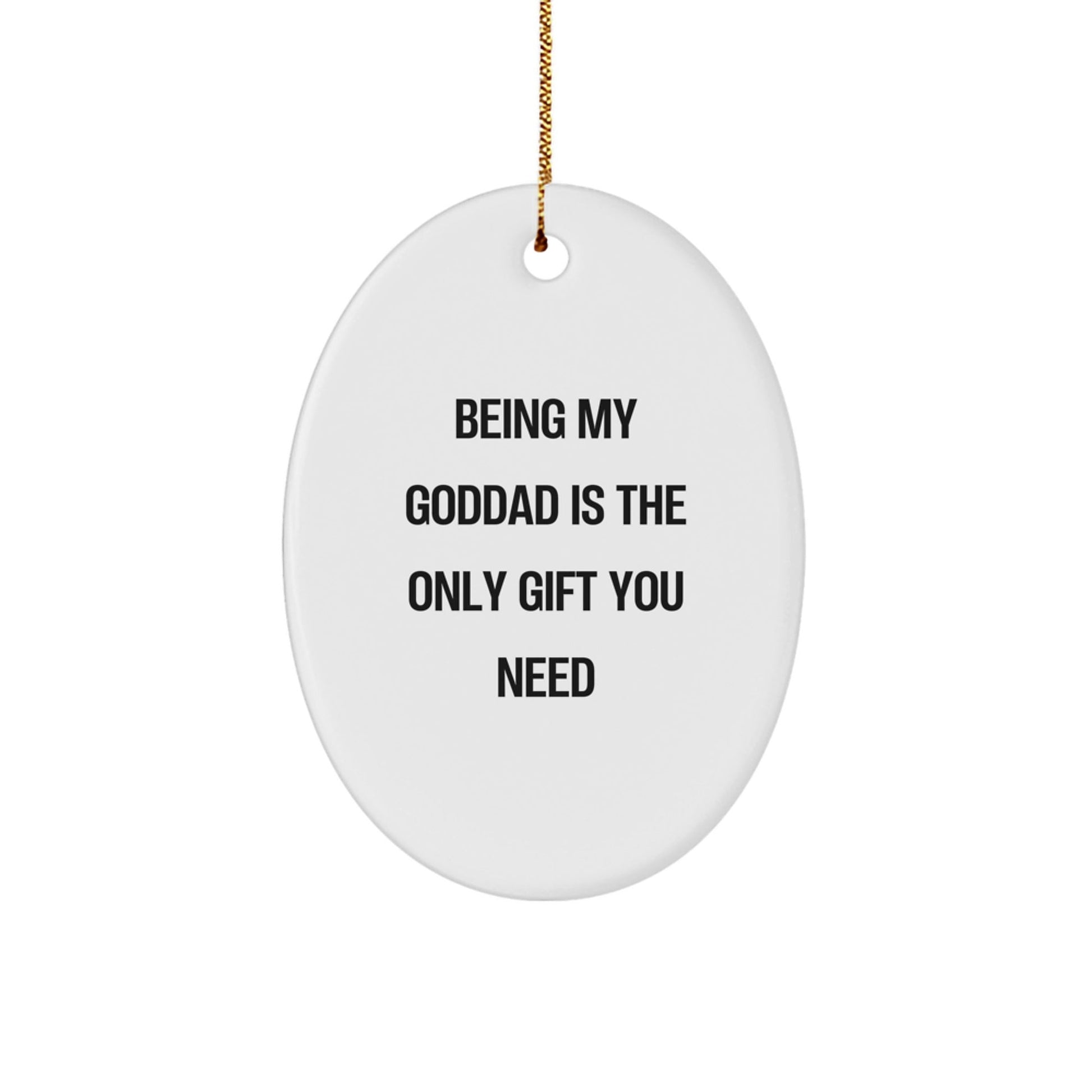 Funny Goddad Gifts for Men - Oval Ornament Being My Goddad Is The Only Gift You Need, Gift from Family to Goddad for Christmas Unique Gifts - The Buy Boom