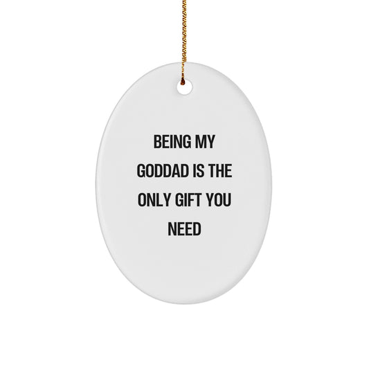 Funny Goddad Gifts for Men - Oval Ornament Being My Goddad Is The Only Gift You Need, Gift from Family to Goddad for Christmas Unique Gifts - The Buy Boom