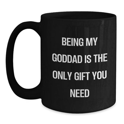 Funny Goddad Gifts from Men, Unique Black Coffee Mugs for Goddads, Being My Goddad Is The Only Gift You Need - The Buy Boom