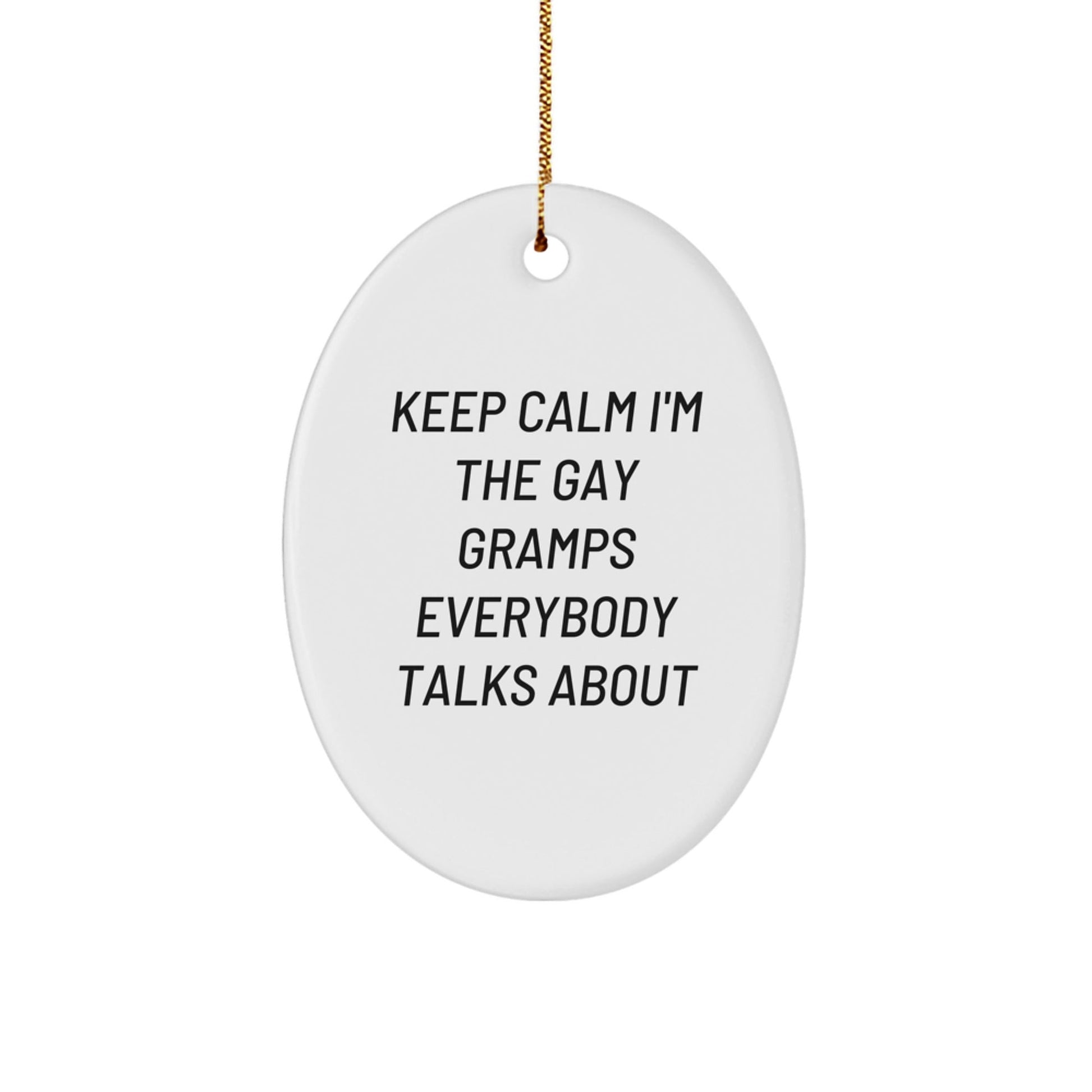 Funny Gramps Christmas Unique Gifts from Family - Oval Ornament, Keep Calm I'm The Gay Gramps Everybody Talks About, Gramps Unique Gifts - The Buy Boom