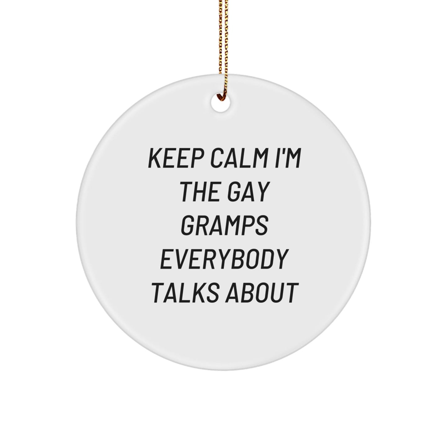 Funny Gramps Circle Ornament - 'Keep Calm I'm The Gay Gramps Everybody Talks About' Gifts for Gramps from Children, Friends, or Family at Christmas - The Buy Boom