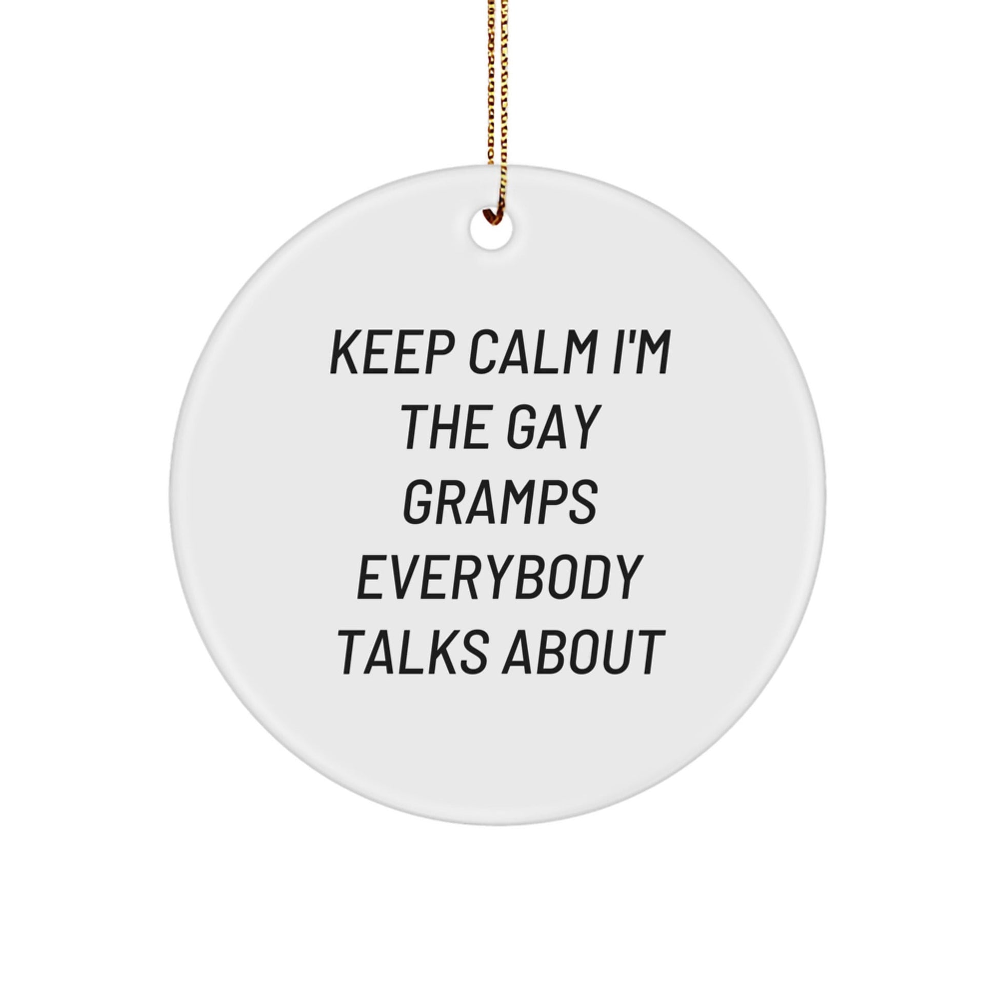Funny Gramps Circle Ornament - 'Keep Calm I'm The Gay Gramps Everybody Talks About' Gifts for Gramps from Children, Friends, or Family at Christmas - The Buy Boom