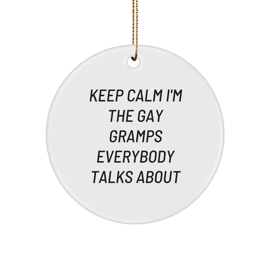 Funny Gramps Circle Ornament - 'Keep Calm I'm The Gay Gramps Everybody Talks About' Gifts for Gramps from Children, Friends, or Family at Christmas - The Buy Boom