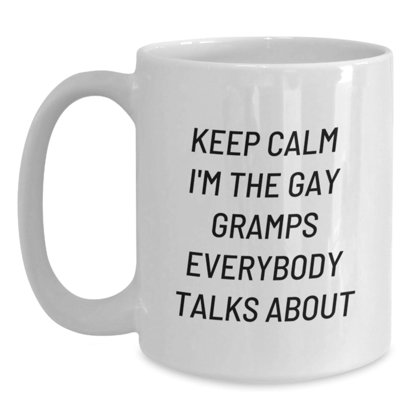 Funny Gramps White Coffee Mugs Gifts for Gramps from Men with Keep Calm I'm The Gay Gramps Everybody Talks About Quote, White Coffee Mug, Unique Christmas Unique Gifts - The Buy Boom