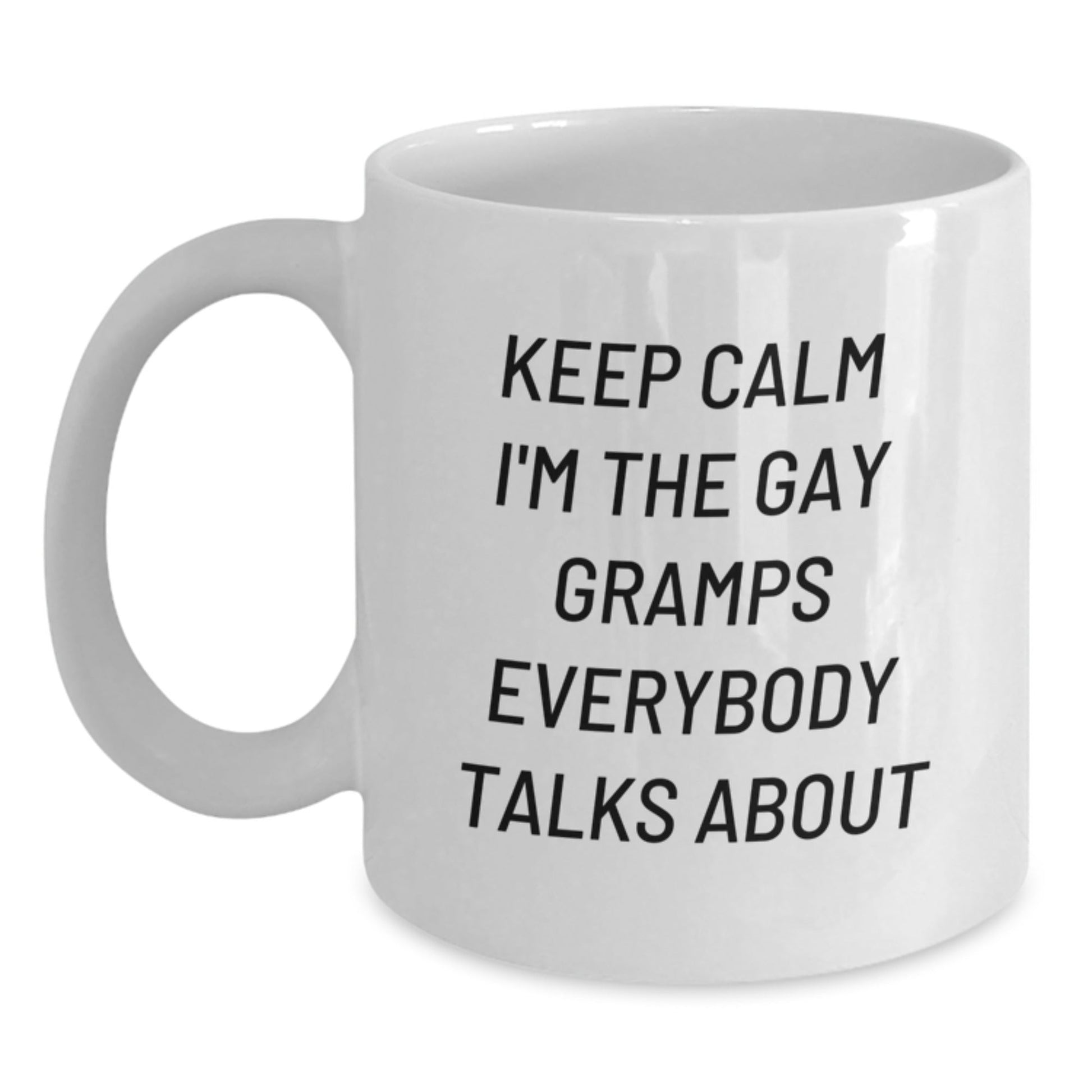 Funny Gramps White Coffee Mugs Gifts for Gramps from Men with Keep Calm I'm The Gay Gramps Everybody Talks About Quote, White Coffee Mug, Unique Christmas Unique Gifts - The Buy Boom