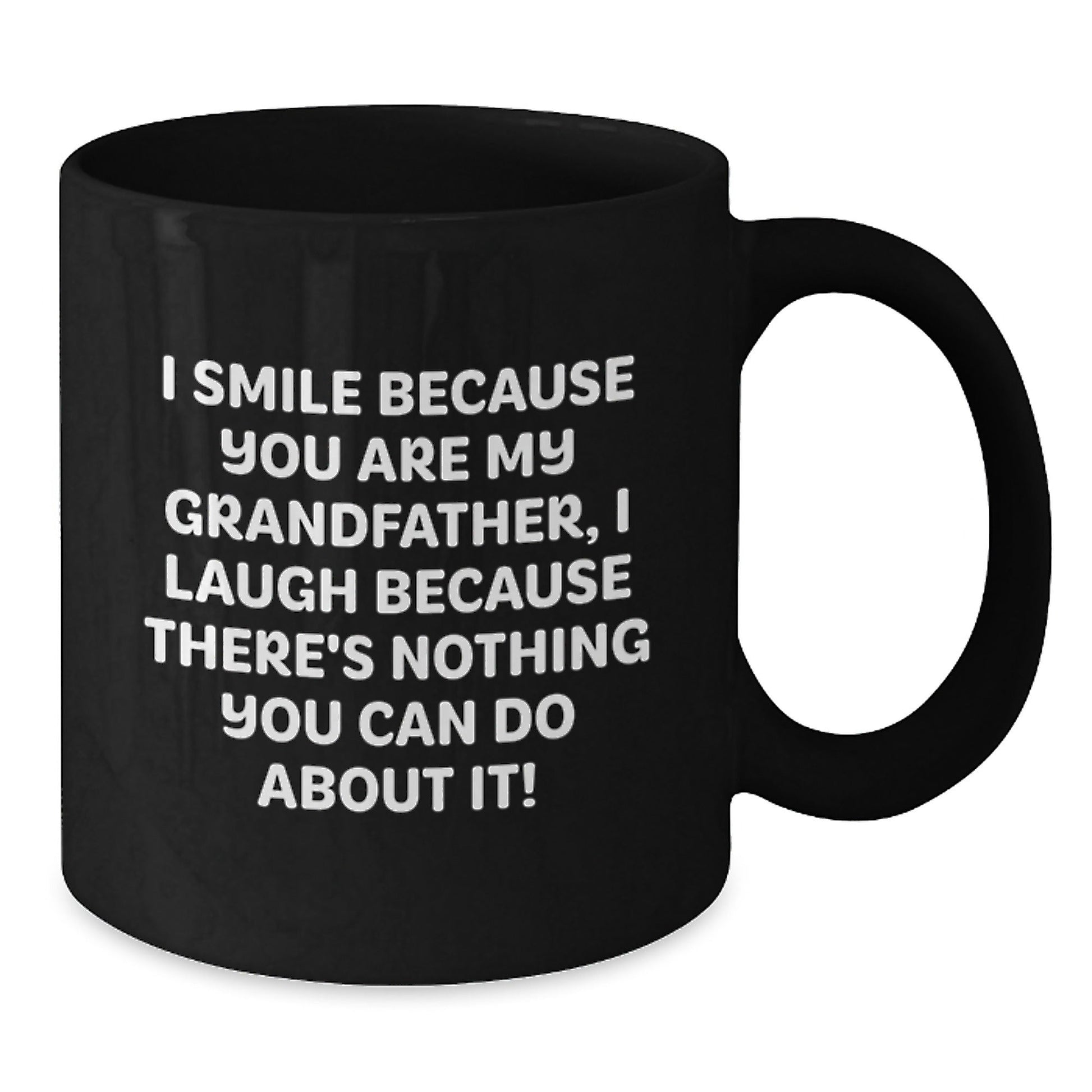 Funny Grandfather Gifts for Men, Black Coffee Mug, 'I Smile Because You Are My Grandfather, I Laugh Because There's Nothing You Can Do About It!' Christmas Unique Gifts from Family - The Buy Boom