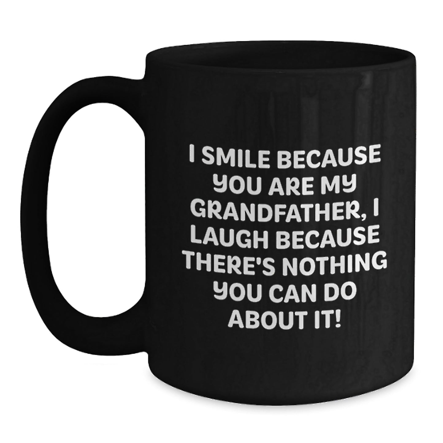 Funny Grandfather Gifts for Men, Black Coffee Mug, 'I Smile Because You Are My Grandfather, I Laugh Because There's Nothing You Can Do About It!' Christmas Unique Gifts from Family - The Buy Boom