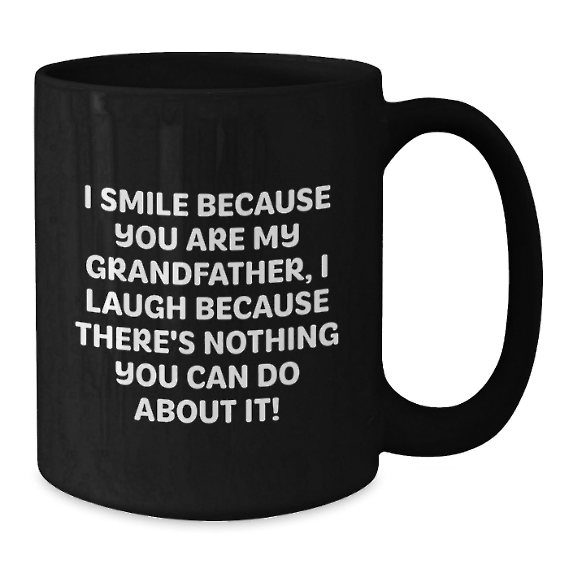 Funny Grandfather Gifts for Men, Black Coffee Mug, 'I Smile Because You Are My Grandfather, I Laugh Because There's Nothing You Can Do About It!' Christmas Unique Gifts from Family - The Buy Boom