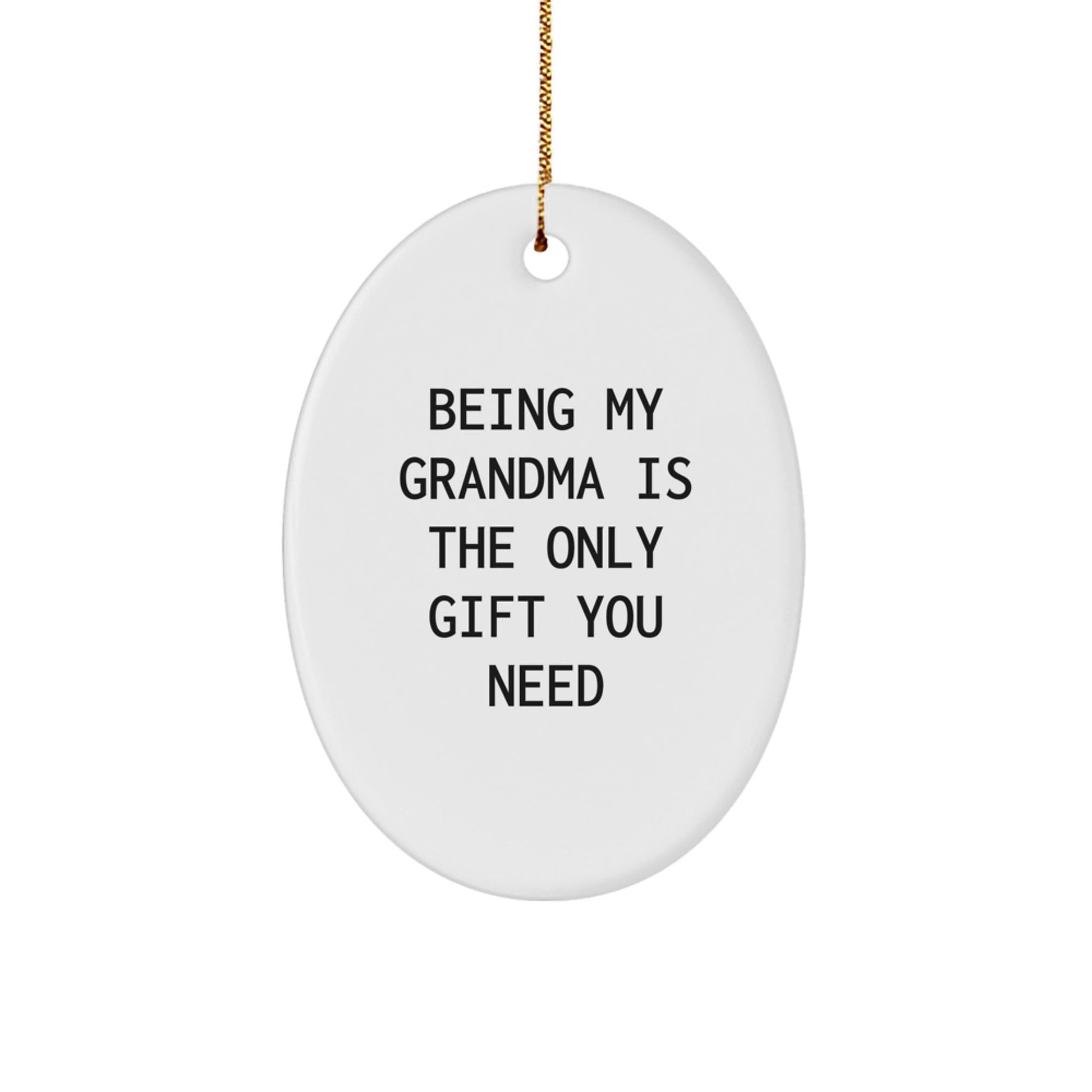 Funny Grandma Gifts from Family - Oval Ornament with Being My Grandma Is The Only Gift You Need Quote, Perfect for Grandma's Christmas Unique Gifts - The Buy Boom