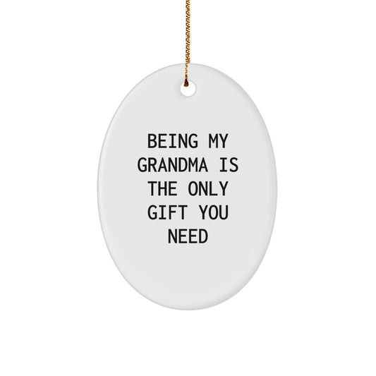 Funny Grandma Gifts from Family - Oval Ornament with Being My Grandma Is The Only Gift You Need Quote, Perfect for Grandma's Christmas Unique Gifts - The Buy Boom