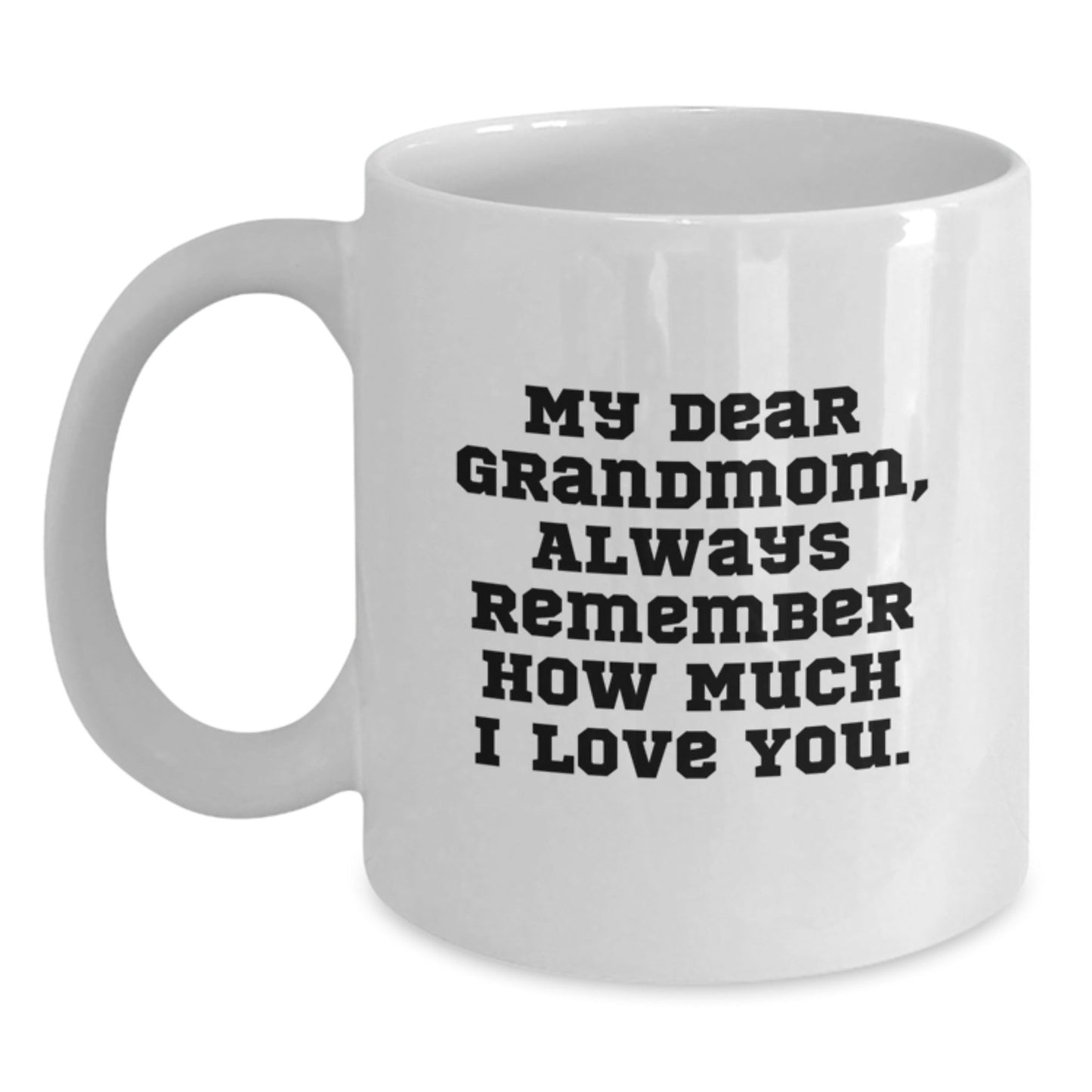 Funny Grandmom Gifts, White Coffee Mug with 'My Dear Grandmom, Always Remember How Much I Love You.' for Birthday, Gifts from Family - The Buy Boom