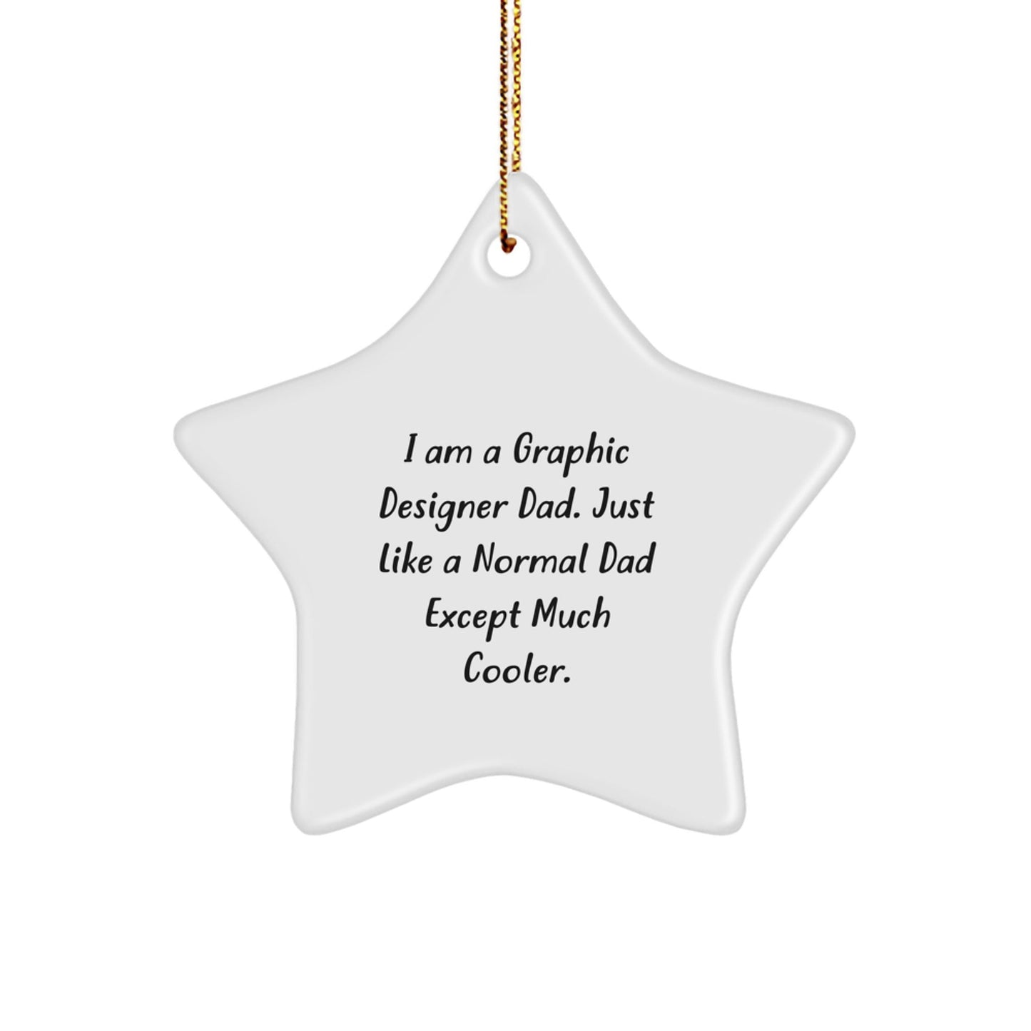 Funny Graphic Designer Dad Gifts, Star Ornament for Graphic Designer, I Am A Graphic Designer Dad. Just Like A Normal Dad Except Much Cooler. Christmas Unique Gifts from Family - The Buy Boom