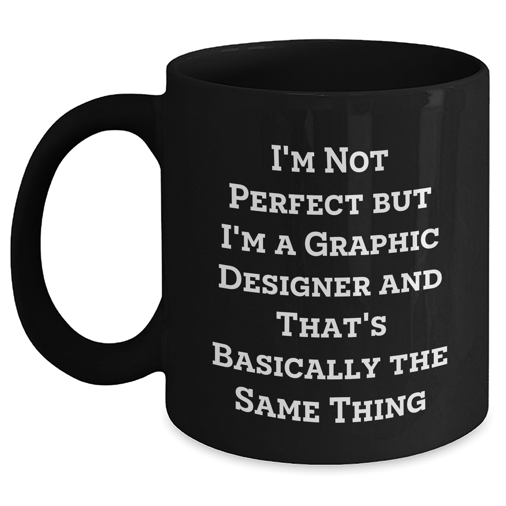 Funny Graphic Designer Gifts Black Coffee Mug, I'm Not Perfect But I'm A Graphic Designer And That's Basically The Same Thing, Father's Day Unique Gifts from Friends to Men - The Buy Boom