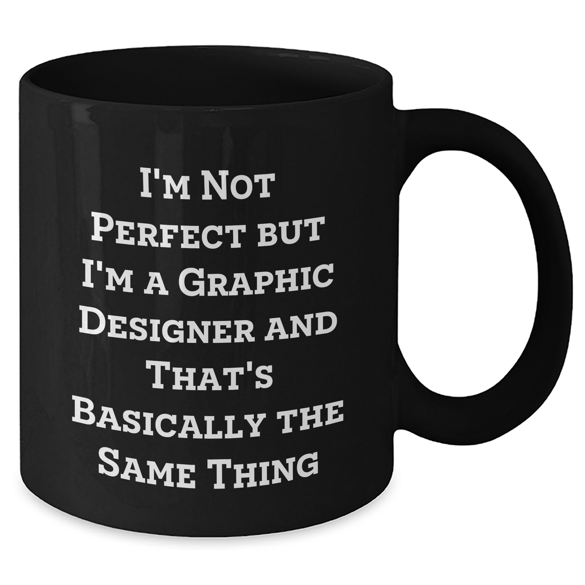 Funny Graphic Designer Gifts Black Coffee Mug, I'm Not Perfect But I'm A Graphic Designer And That's Basically The Same Thing, Father's Day Unique Gifts from Friends to Men - The Buy Boom