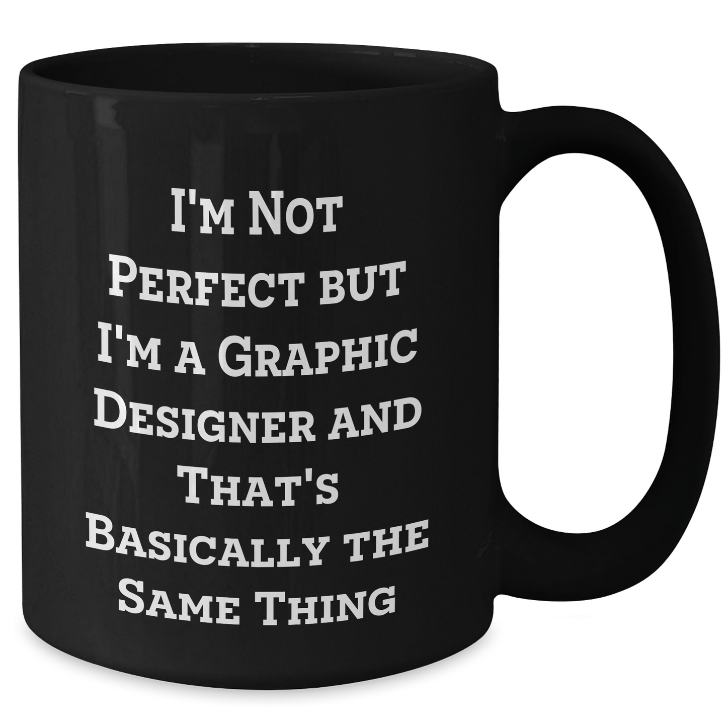 Funny Graphic Designer Gifts Black Coffee Mug, I'm Not Perfect But I'm A Graphic Designer And That's Basically The Same Thing, Father's Day Unique Gifts from Friends to Men - The Buy Boom