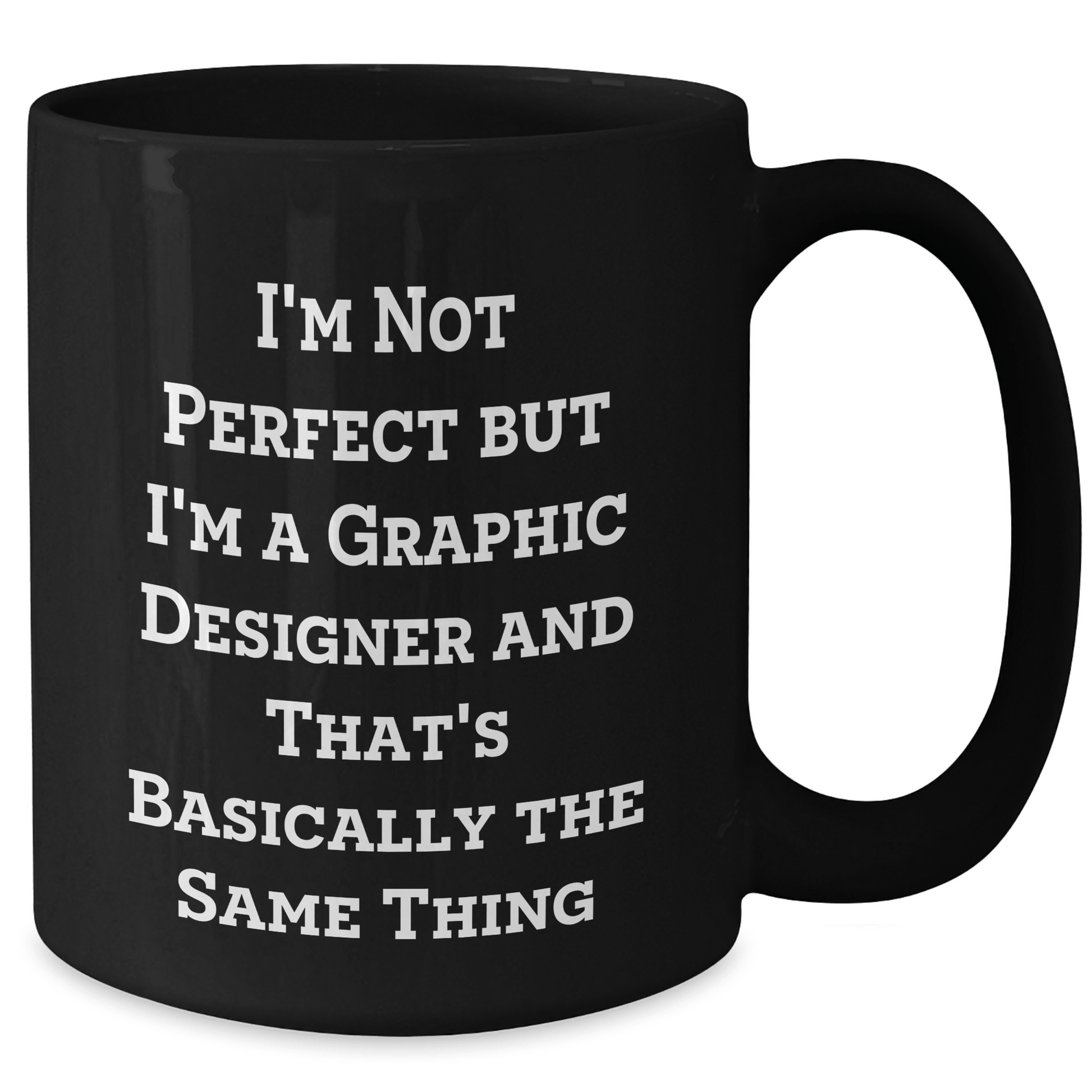 Funny Graphic Designer Gifts Black Coffee Mug, I'm Not Perfect But I'm A Graphic Designer And That's Basically The Same Thing, Father's Day Unique Gifts from Friends to Men - The Buy Boom