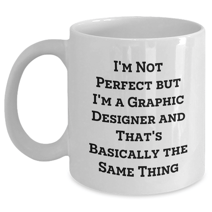 Funny Graphic Designer Gifts for Men from Friends - White Coffee Mug for Father's Day, I'm Not Perfect But I'm A Graphic Designer And That's Basically The Same Thing - The Buy Boom