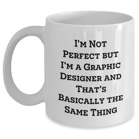 Funny Graphic Designer Gifts for Men from Friends - White Coffee Mug for Father's Day, I'm Not Perfect But I'm A Graphic Designer And That's Basically The Same Thing - The Buy Boom