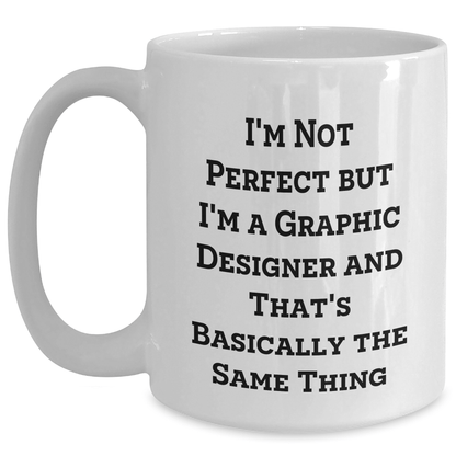 Funny Graphic Designer Gifts for Men from Friends - White Coffee Mug for Father's Day, I'm Not Perfect But I'm A Graphic Designer And That's Basically The Same Thing - The Buy Boom
