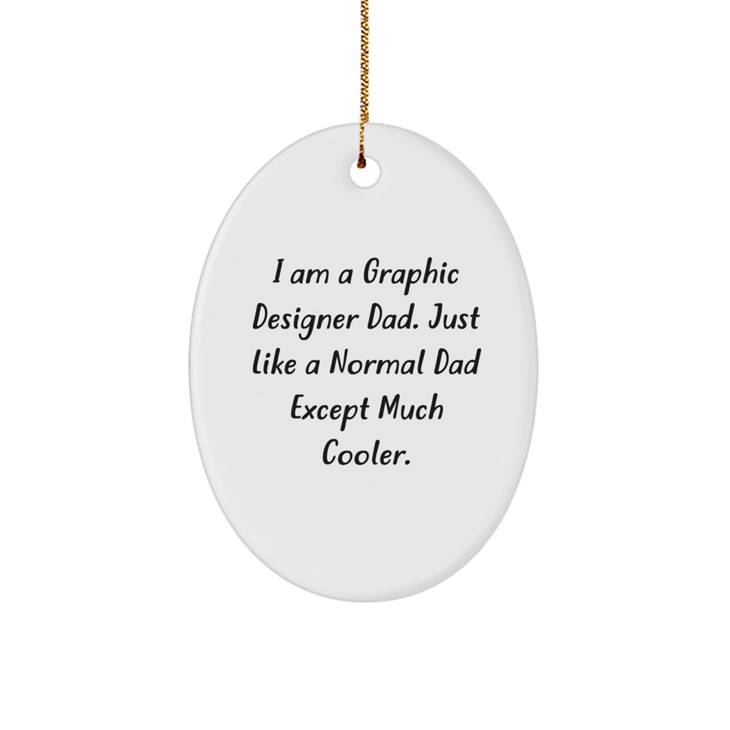 Funny Graphic Designer Gifts for Men - Oval Ornament, I Am A Graphic Designer Dad - The Buy Boom