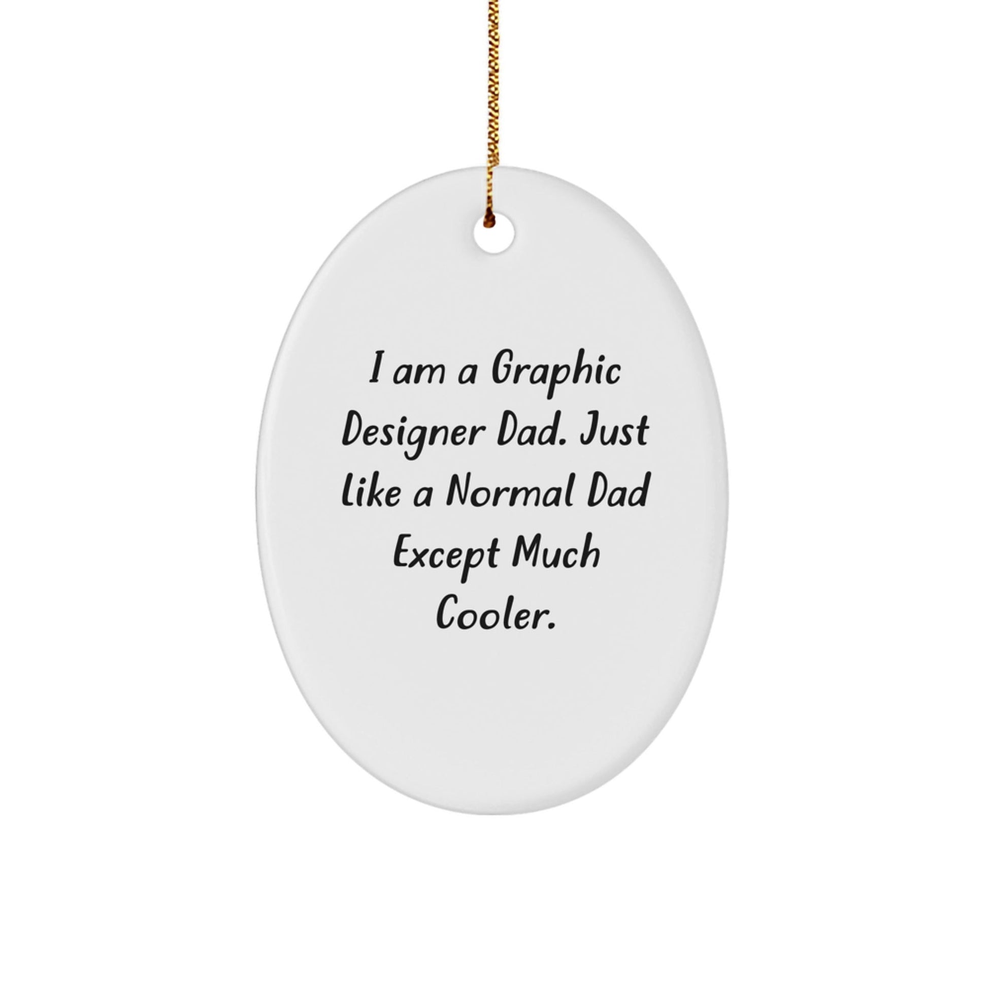 Funny Graphic Designer Gifts for Men - Oval Ornament, I Am A Graphic Designer Dad - The Buy Boom