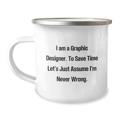 Funny Graphic Designer Gifts from Friends - I Am A Graphic Designer. To Save Time Let's Just Assume I'm Never Wrong. Camping Mug for Graduation - The Buy Boom