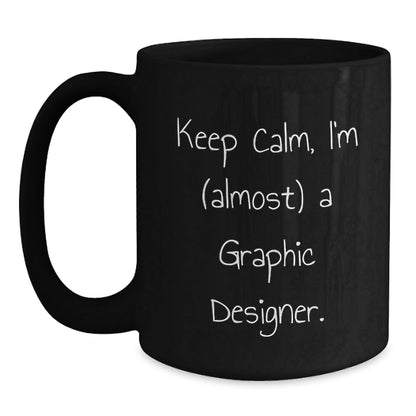 Funny Graphic Designer Gifts from Friends, Inspirational Keep Calm I'm (almost) A Graphic Designer Black Coffee Mug for Christmas Unique Gifts - The Buy Boom