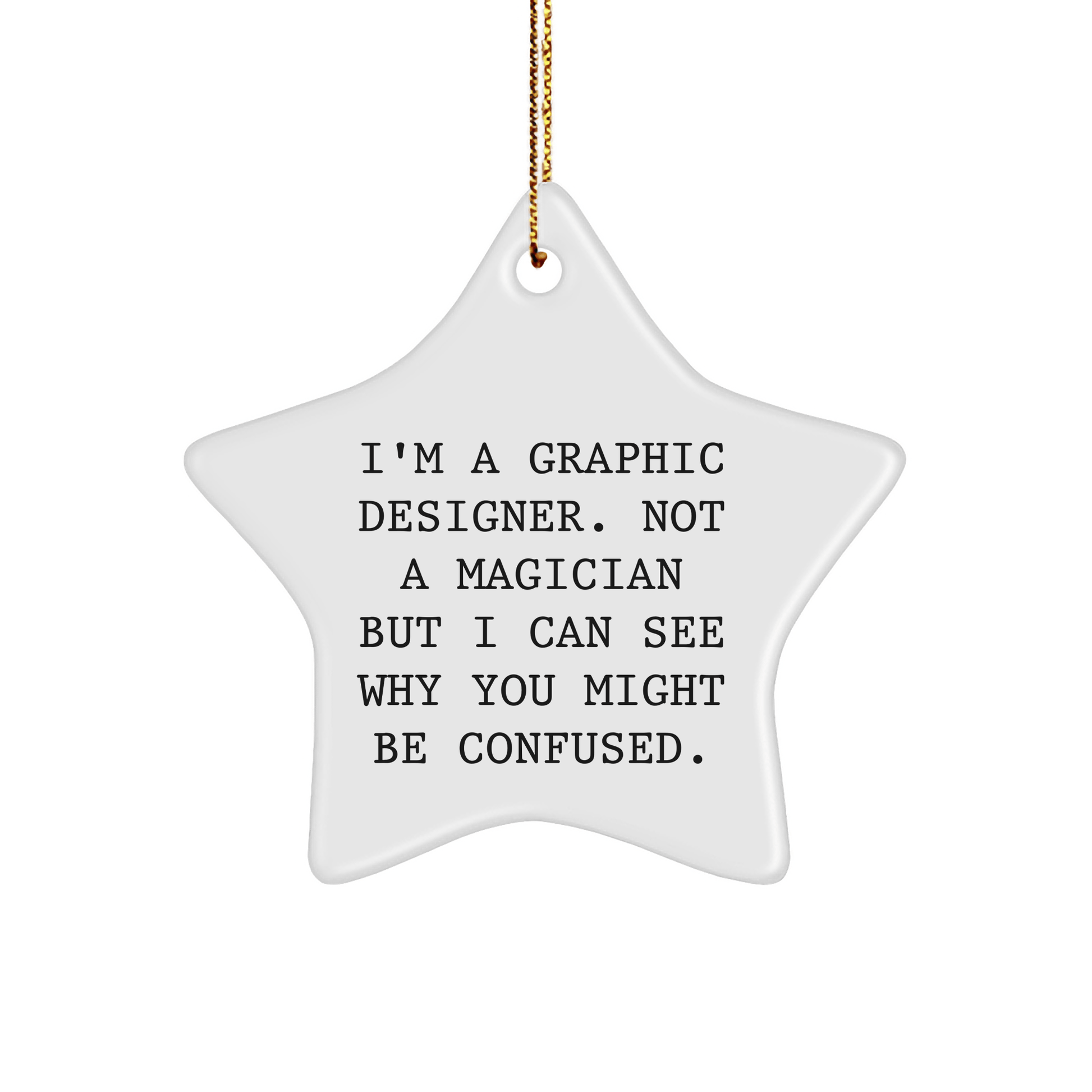 Funny Graphic Designer Gifts from Friends, Unique Star Ornament for Christmas, 'I'm A Graphic Designer. Not A Magician But I Can See Why You Might Be Confused.', Gifts for Graphic Designer - The Buy Boom