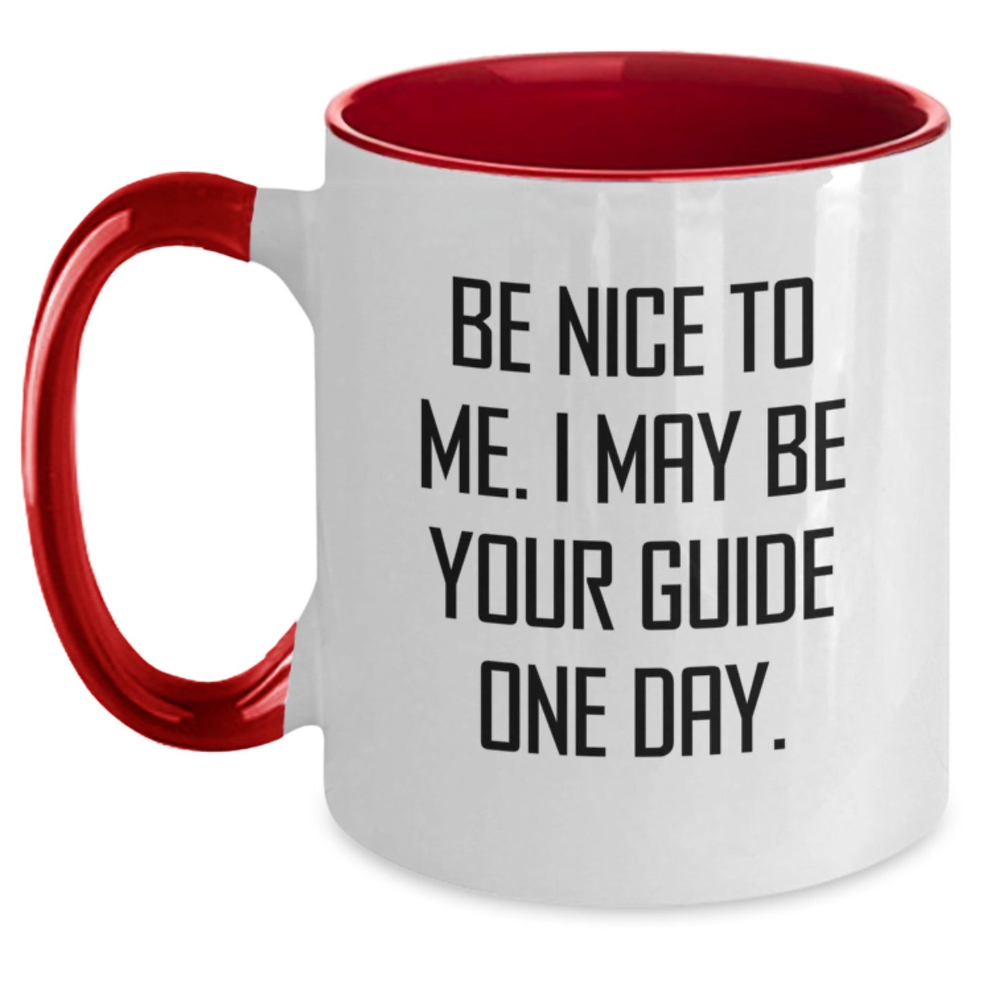 Funny Guide Gifts from Friends for Guide on Birthday, Two Tone Coffee Mug with Be Nice To Me. I May Be Your Guide One Day. Quote - The Buy Boom
