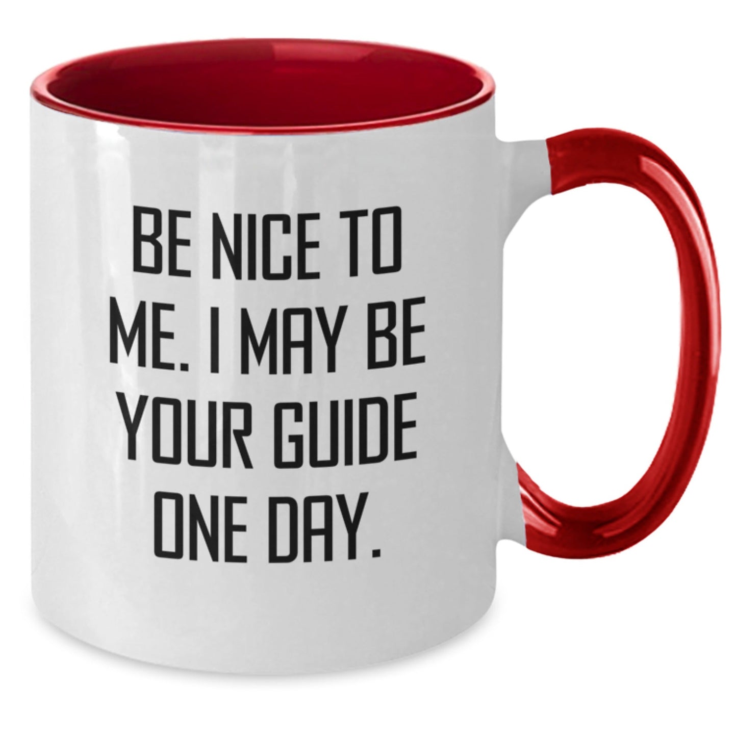 Funny Guide Gifts from Friends for Guide on Birthday, Two Tone Coffee Mug with Be Nice To Me. I May Be Your Guide One Day. Quote - The Buy Boom
