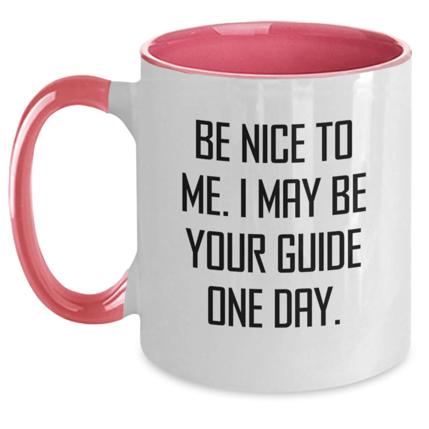 Funny Guide Gifts from Friends for Guide on Birthday, Two Tone Coffee Mug with Be Nice To Me. I May Be Your Guide One Day. Quote - The Buy Boom