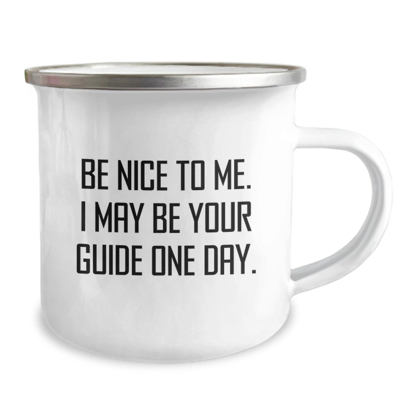 Funny Guide Gifts from Men to Guide, Camping Mug for Birthday with Inspirational Quote - 'Be Nice To Me. I May Be Your Guide One Day.' - The Buy Boom