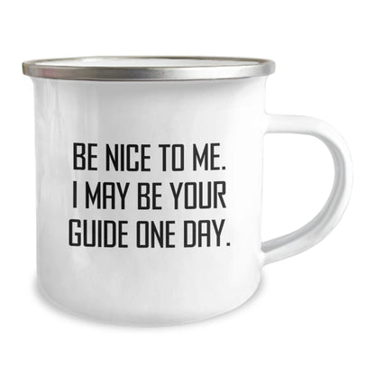 Funny Guide Gifts from Men to Guide, Camping Mug for Birthday with Inspirational Quote - 'Be Nice To Me. I May Be Your Guide One Day.' - The Buy Boom