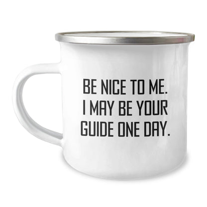 Funny Guide Gifts from Men to Guide, Camping Mug for Birthday with Inspirational Quote - 'Be Nice To Me. I May Be Your Guide One Day.' - The Buy Boom