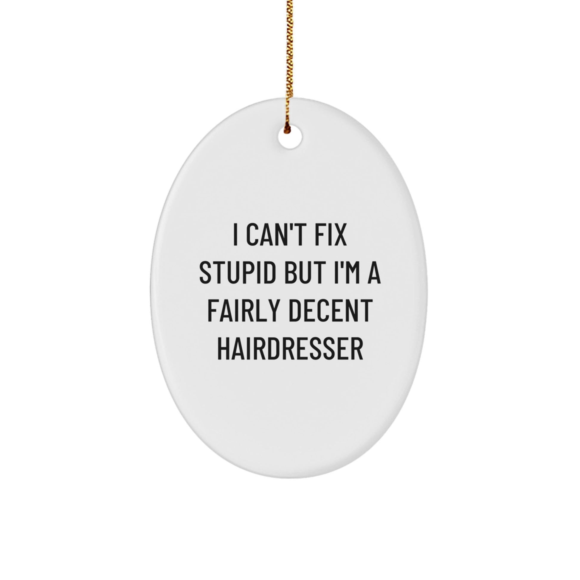 Funny Hairdresser Gifts for Christmas, Oval Ornament from Friends, A Fairly Decent Hairdresser Quote Decoration - The Buy Boom